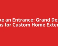 Make an Entrance: Grand Design Ideas for Custom Home Exteriors