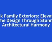Look Family Exteriors: Elevating Home Design Through Stunning Architectural Harmony
